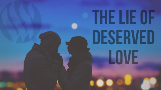 The Lie of “Deserved Love”